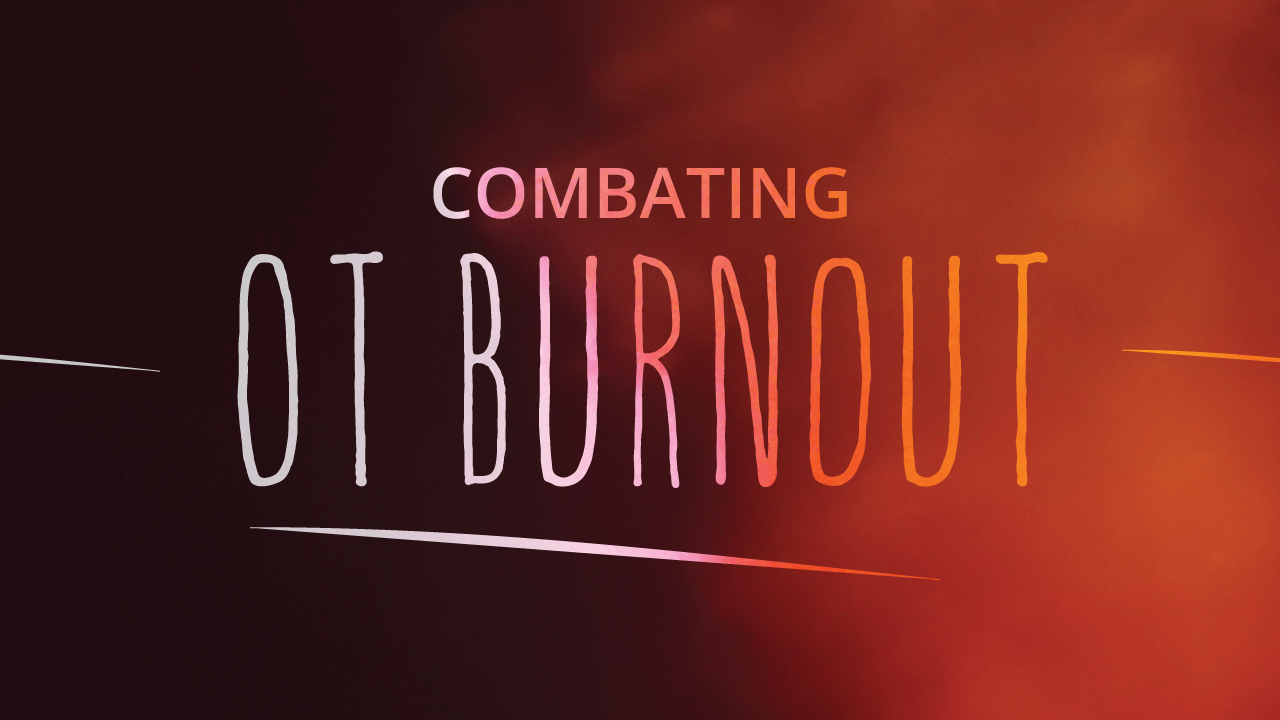 Occupational Therapy Burnout—What It Is and How to Fix It