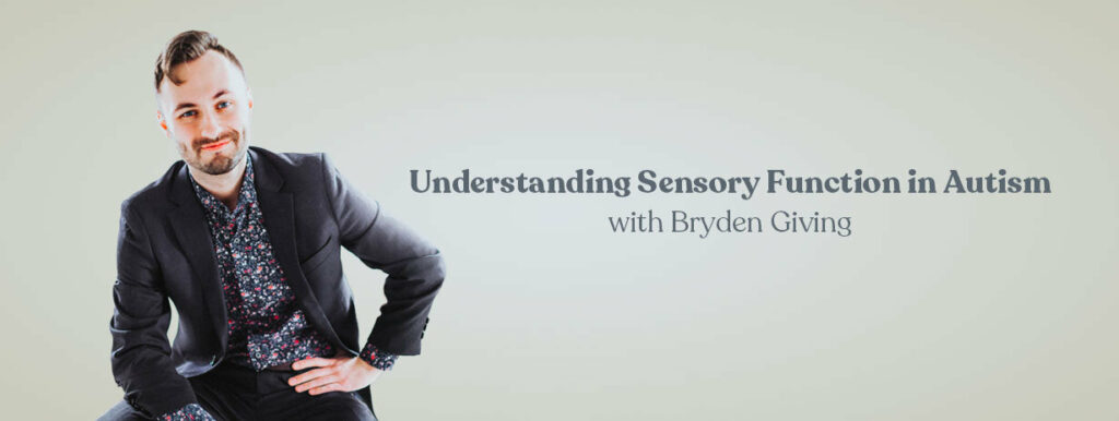 Understanding Sensory Function in Autism: Evidence and Discussion with Bryden Giving (CE Course for occupational therapists)