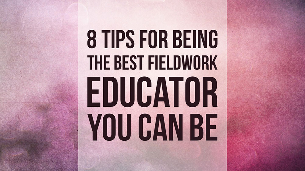Tips for being the best fieldwork educator you can be.