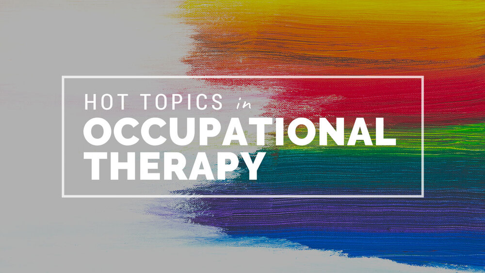 Hot topics and trends in occupational therapy