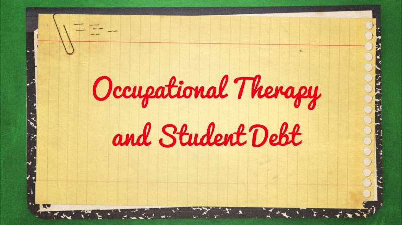 How to crush your occupational therapy student debt.