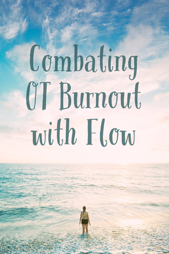 Occupational Therapy and Flow: Combating OT Burnout. If you are struggling with the day-to-day experience of your occupational therapy practice, find strategies for bringing more flow to your day at OT Potential.