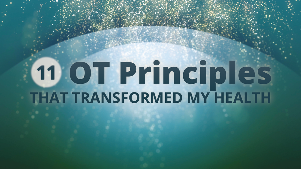 OT Principles that Transformed My Health