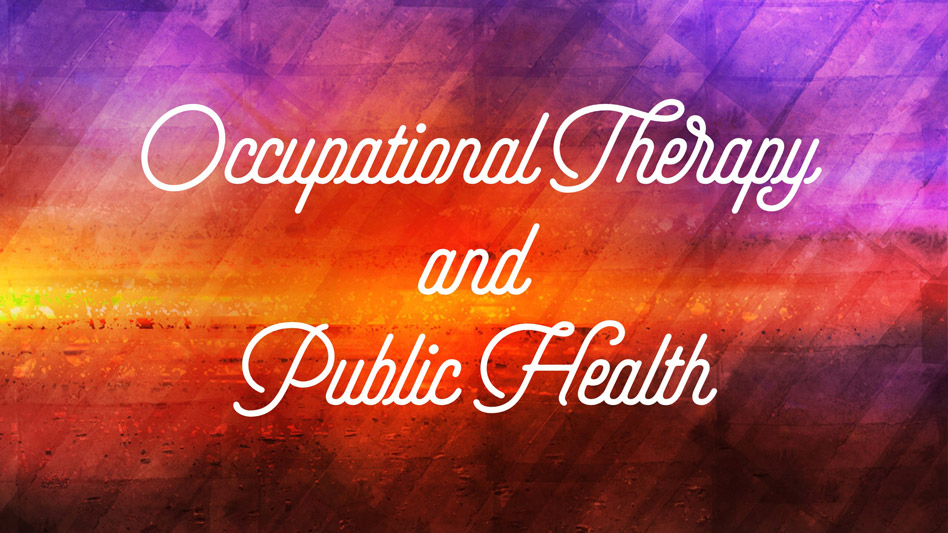 Occupational Therapy and Public Health – Collaboration for Improved Health