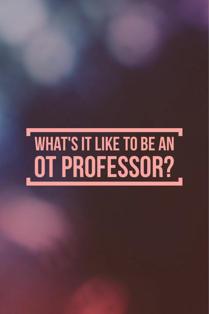 What's it like to be an OT professor?