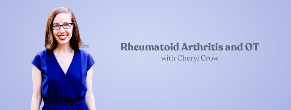 Rheumatoid Arthritis and OT: Evidence and Discussion with Cheryl Crow CE Course for OTs