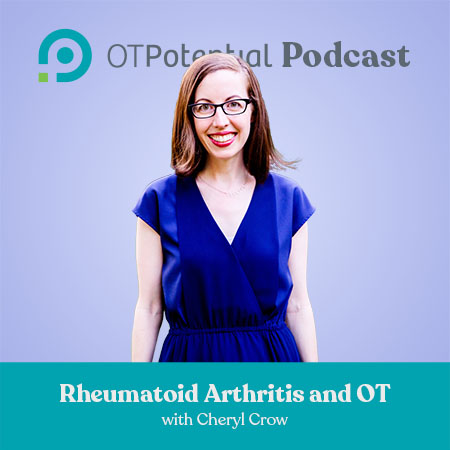 Rheumatoid Arthritis and OT with Cheryl Crow