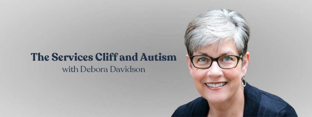 The Services Cliff and Autism with Debora Davidson