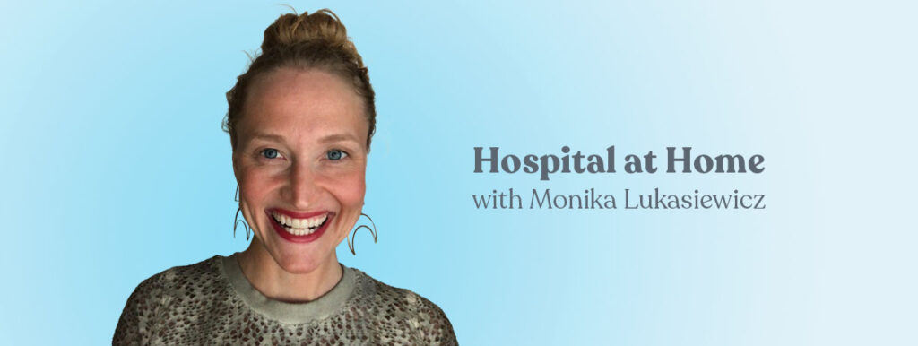 Hospital at Home with Monika Lukasiewicz
