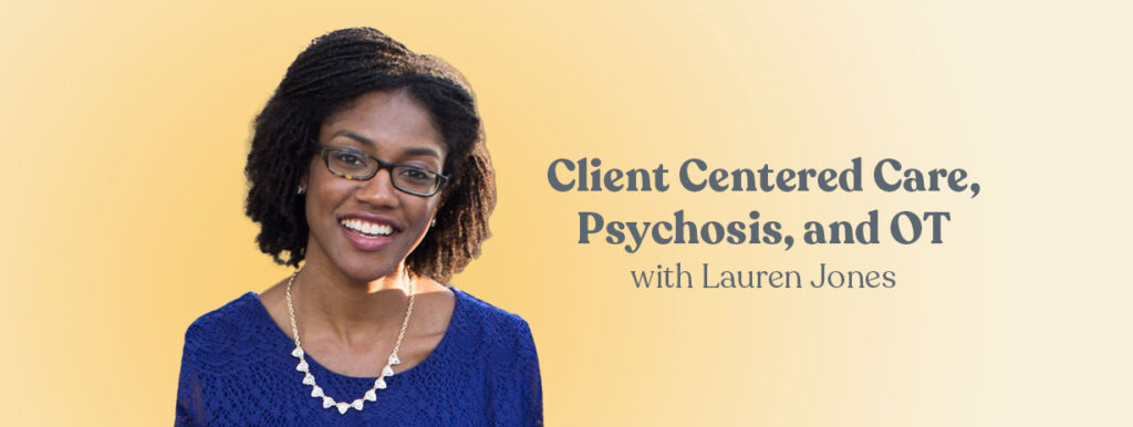 Client Centered Care, Psychosis, and OT with Lauren Jones