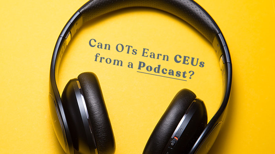 Can OTs Earn CEUs from a Podcast?