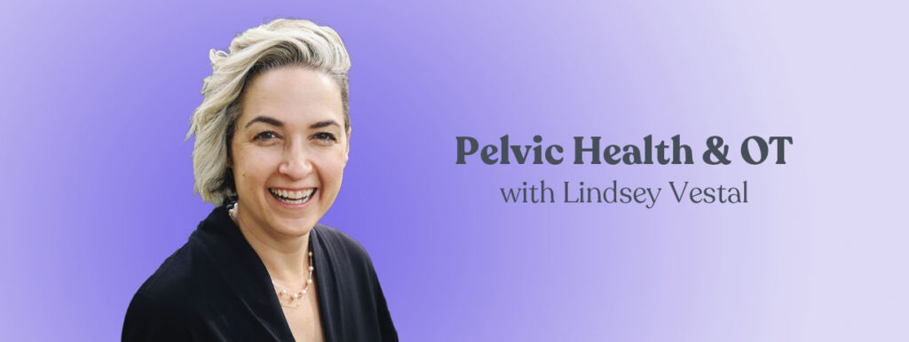 Pelvic Health and OT with Lindsey Vestal