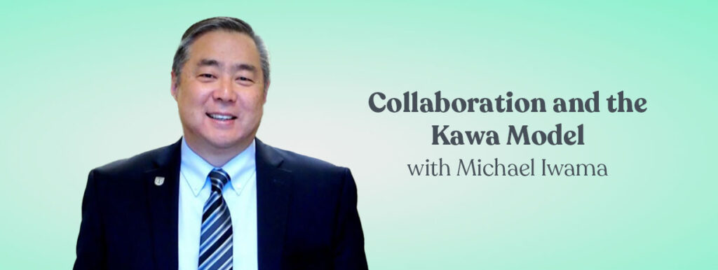 Collaboration and the Kawa Model with Michael Iwama