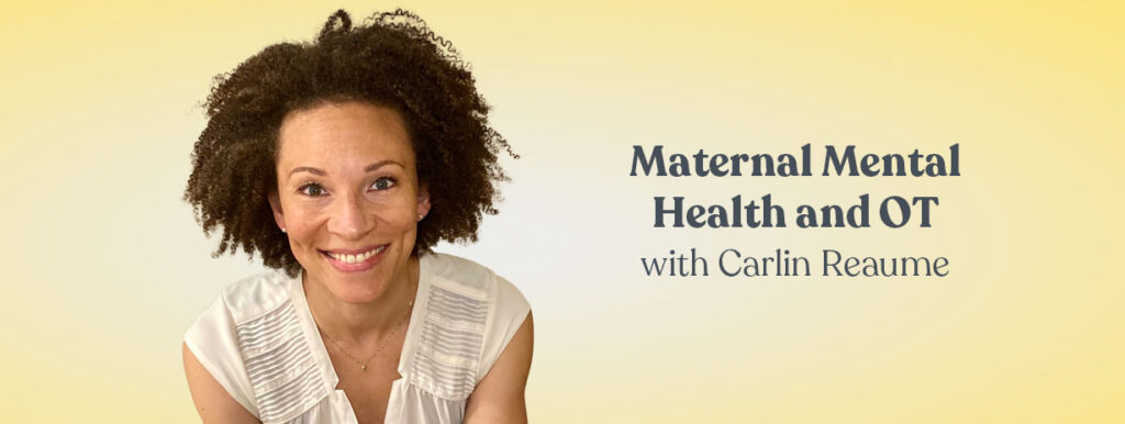 Maternal Mental Health and OT with Carlin Reaume