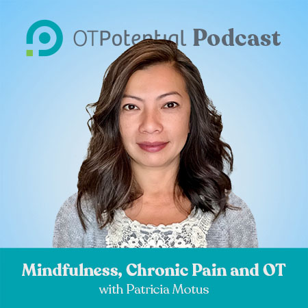 Mindfulness, Chronic Pain, and OT with Patricia Motus