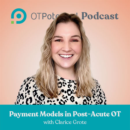 Payment Models in Post-Acute OT with Clarice Grote