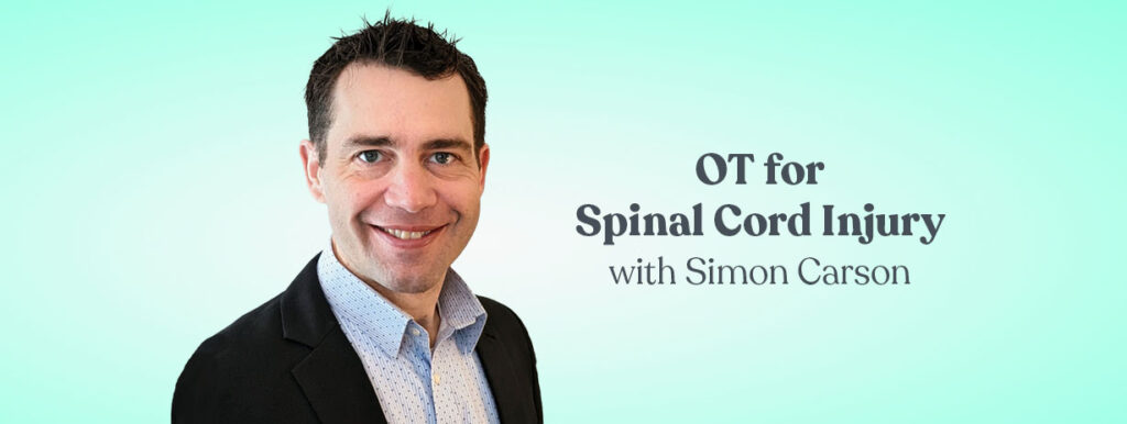 OT for Spinal Cord Injury with Simon Carson