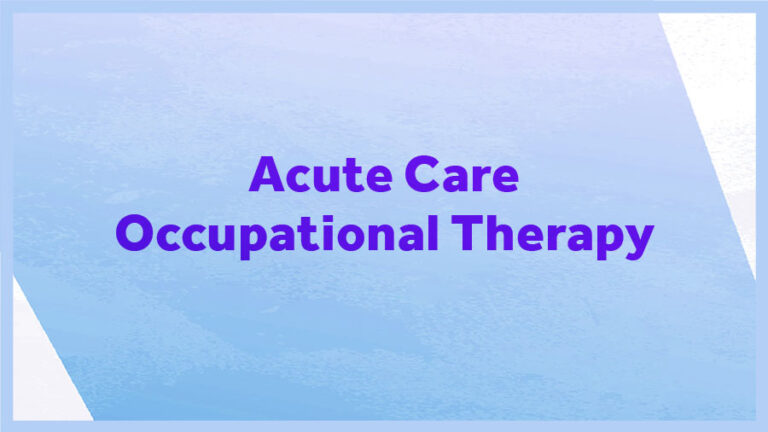 What is acute care occupational therapy? • OT Potential