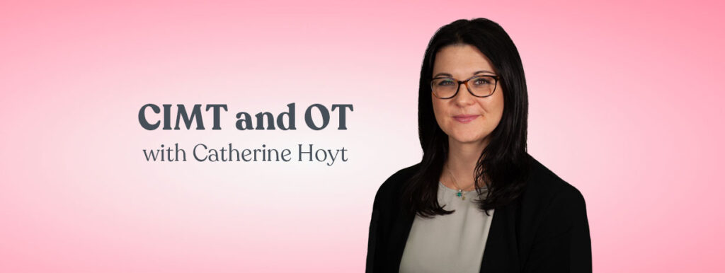 CIMT and OT with Catherine Hoyt