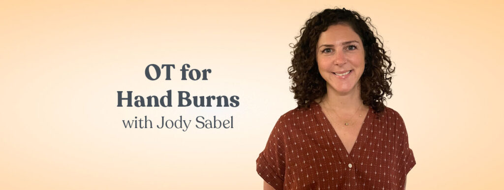 OT for Hand Burns with Jody Sabel