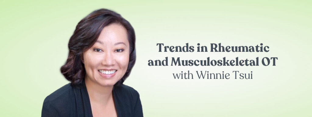 Trends in Rheumatic and Musculoskeletal OT with Winnie Tsui
