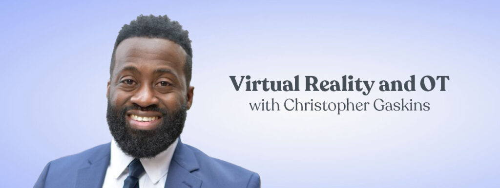 Virtual Reality and OT with Christopher Gaskins