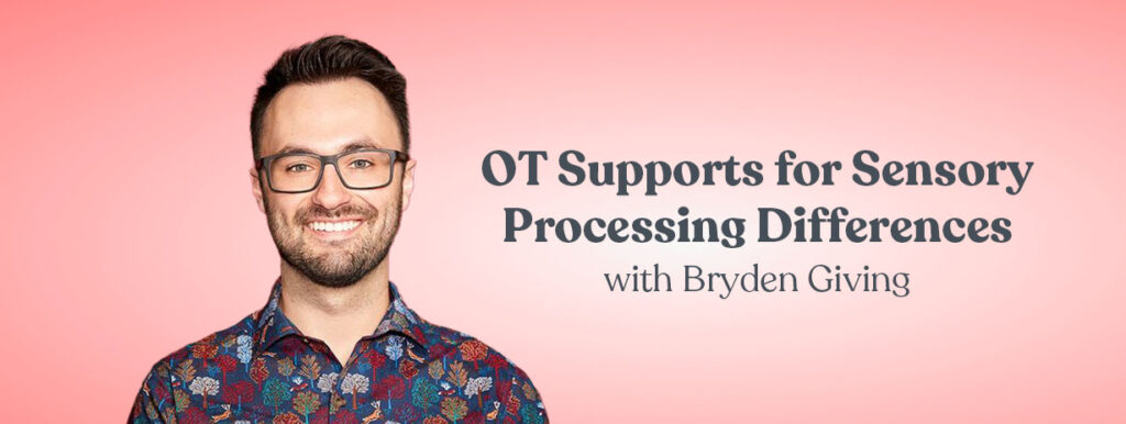 OT Supports for Sensory Processing Differences with Bryden Giving