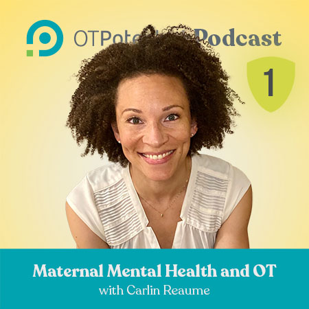 Maternal Mental Health and OT with Carlin Reaume, OTD, OTR/L, MAEd, PMH-C, PCES