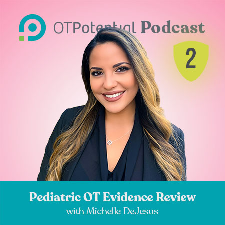 Pediatric OT Evidence Review with Michelle DeJesus, MS OTR/L
