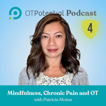 Mindfulness, Chronic Pain, and OT with Patricia Motus, OTR/L, RYT