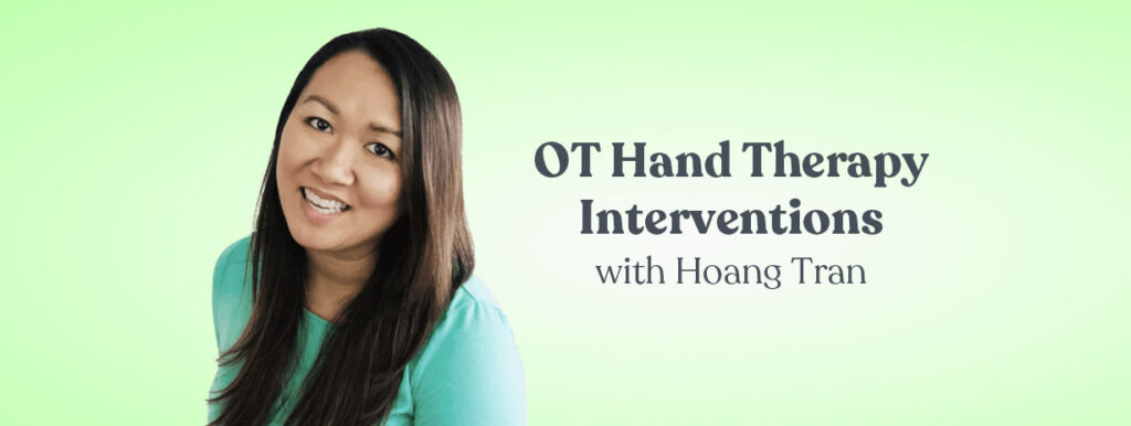 OT Hand Therapy Interventions with Hoang Tran