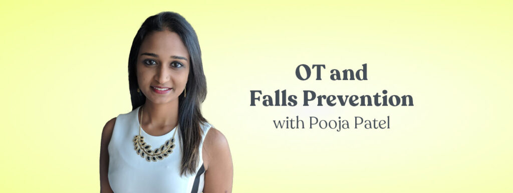 OT and Falls Prevention with Pooja Patel