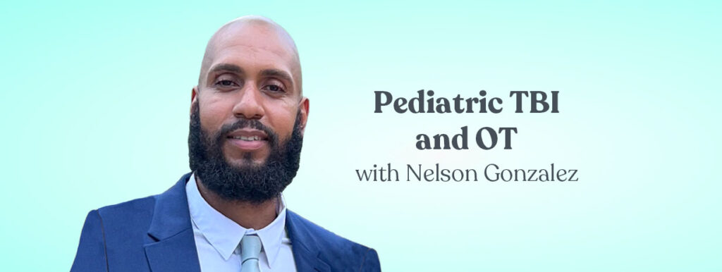Pediatric TBI and OT with Nelson Gonzalez