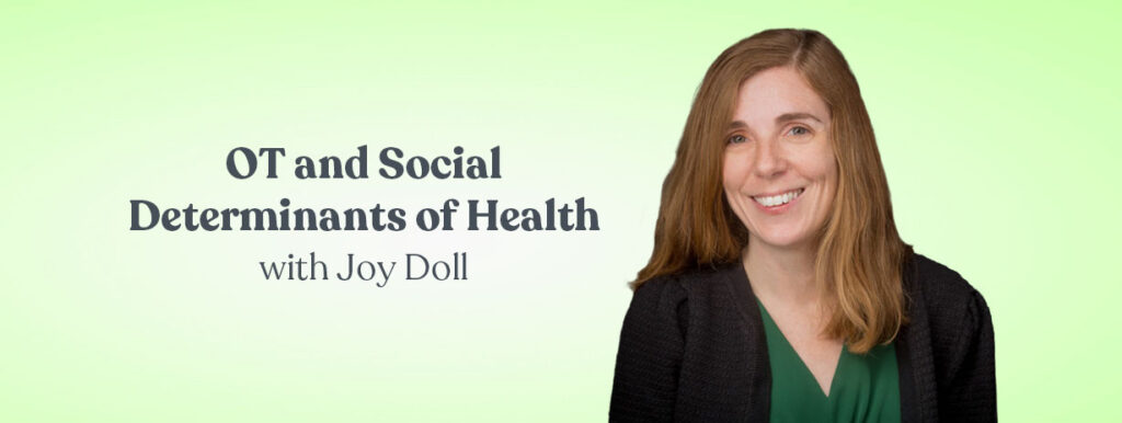 OT and Social Determinants of Health with Joy Doll