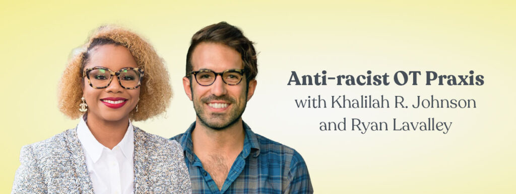 Anti-racist OT Praxis with Khalilah R. Johnson and Ryan Lavalley