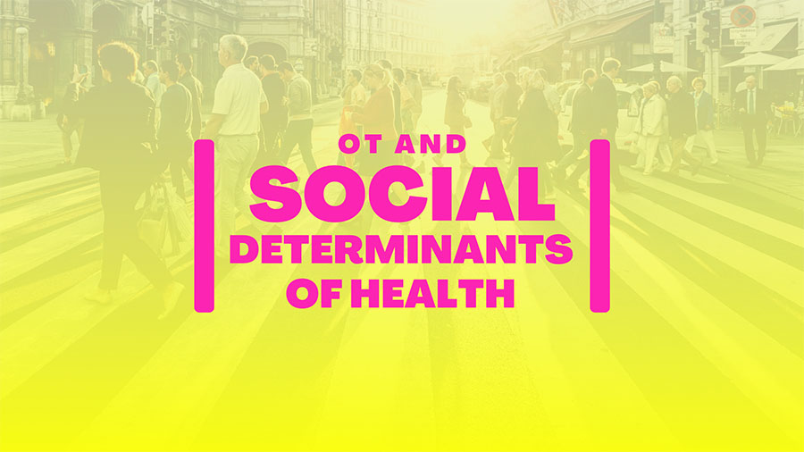 How OTs can address Social Determinants of Health