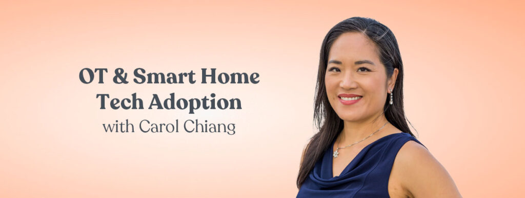 OT & Smart Home Tech Adoption with Carol Chiang