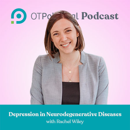 OT and Depression in Neuro Degenerative Diseases with Rachel Wiley