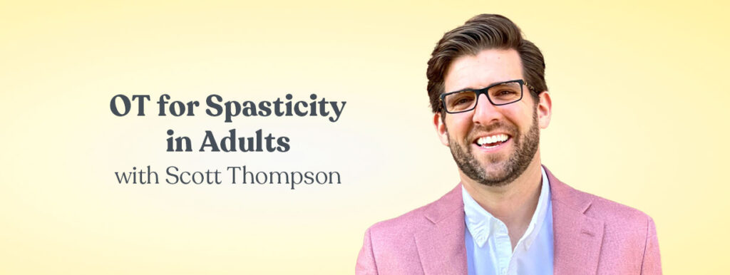 OT for Spasticity in Adults with Scott Thompson