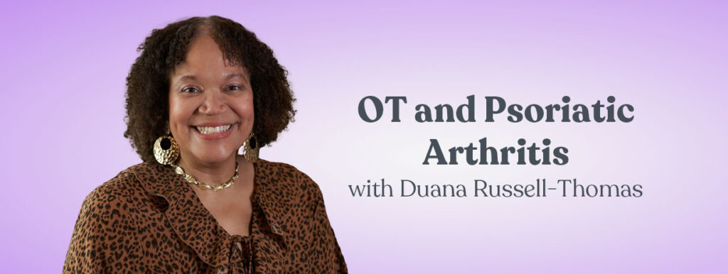 OT and Psoriatic Arthritis with Duana Russell-Thomas