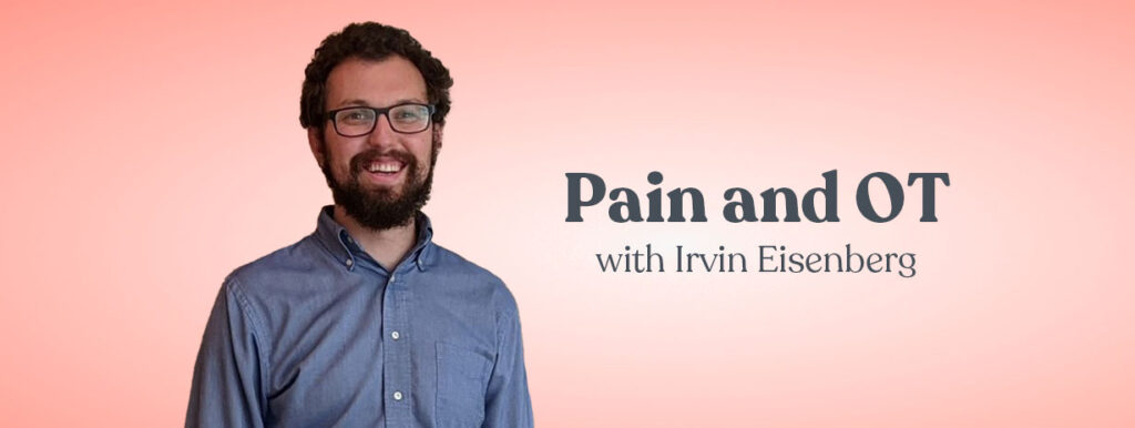 Pain and OT with Irvin Eisenberg