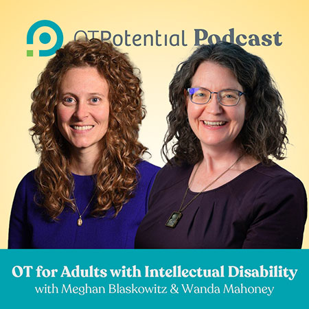 OT for Adults with Intellectual Disability with Meghan Blaskowitz and Wanda Mahoney
