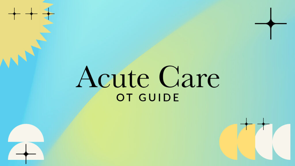 Acute Care OT Guide