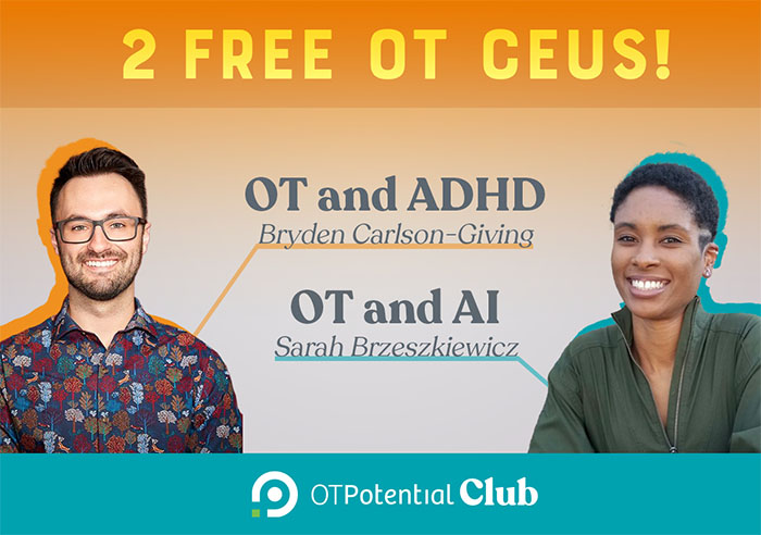 Try 2 Free OT CEU Courses! OT and ADHD with Bryden Carlson-Giving. OT and AI with Sarah Brzeszkiewicz.
