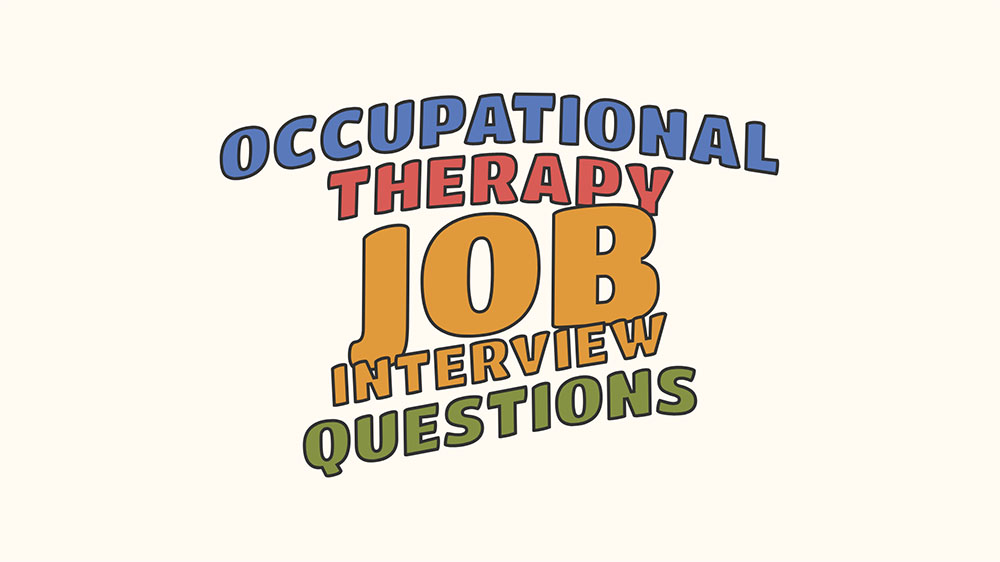 86 Occupational Therapy Job Interview Questions!