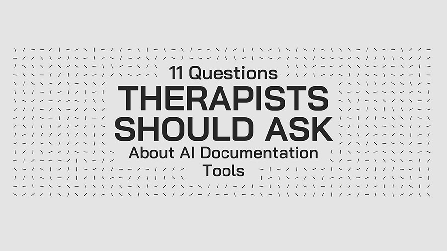 11 Questions Therapists Should Ask About AI Documentation Tools