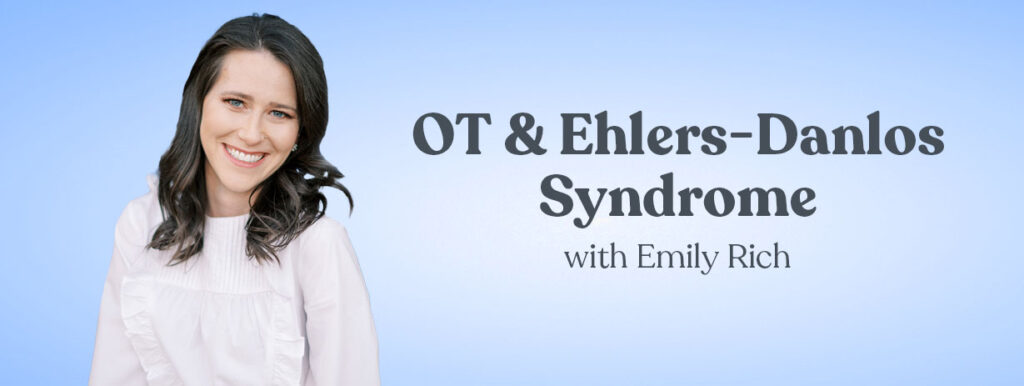 OT and Ehlers-Danlos Syndrome with Emily Rich