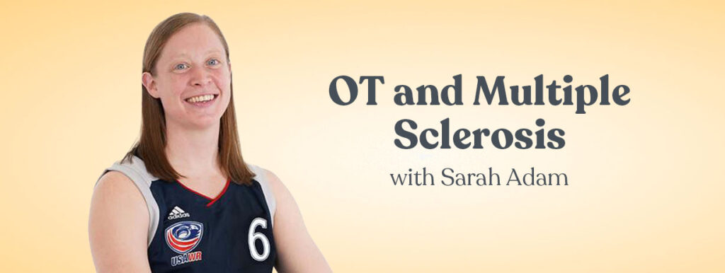 OT and Multiple Sclerosis with Sarah Adam