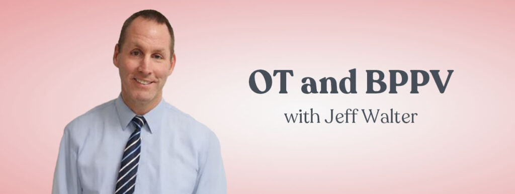 OT and BPPV with Jeff Walter