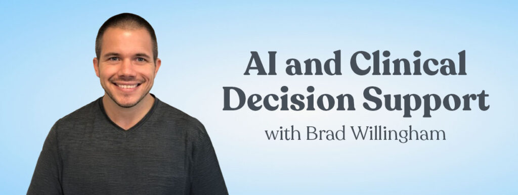 AI and Clinical Decision Support with Brad Willingham